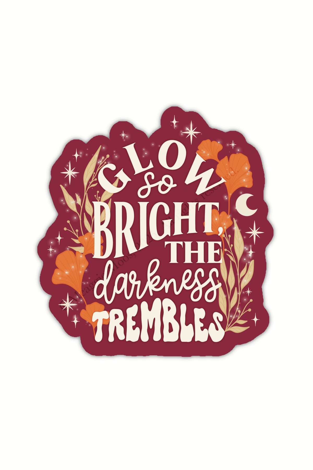 Maroon Sticker with the text "low So Bright The Darkness Trembles" from Spark of the Everflame by Penn Cole from the Kindred's Curse Saga. The text on this officially licensed sticker is surrounded by orange and tan foliage, stars, and magical looking bubbles.