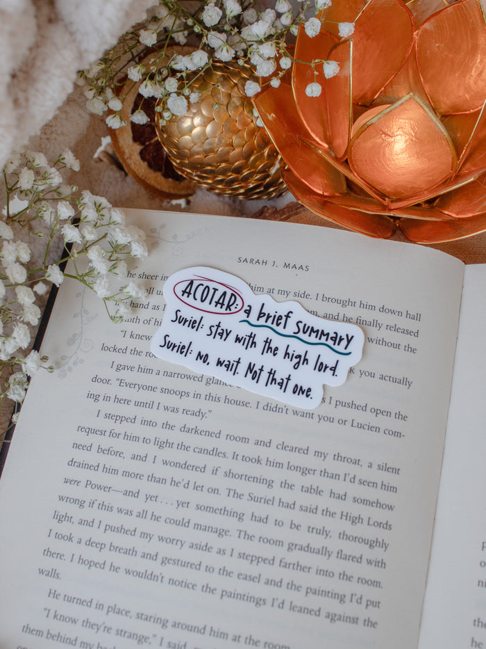 This ACOTAR: A Brief Summary sticker inspired by A Court of Thorns and Roses by Sarah J. Maas has a white background with black text in a fun hand-written font. The text has annotation style accents in maroon and teal. The text reads:
"ACOTAR: a brief summary. Suriel: stay with the high lord. Suriel: No, wait. Not that one." 