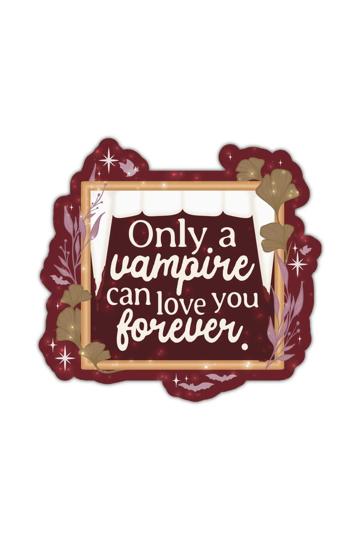 Only a Vampire Can Love You Forever Sticker