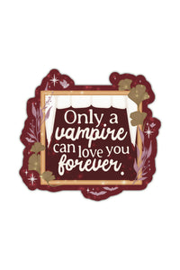 Only a Vampire Can Love You Forever Sticker