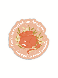Born to Read About Dragons Forced To Read Emails Sticker | 2.4”x 2.5”