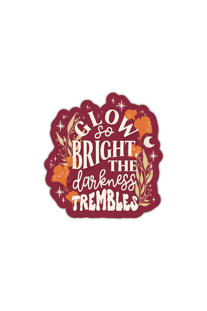 Glow So Bright The Darkness Trembles Vinyl Sticker