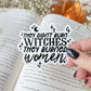 They Didn’t Burn Witches They Burned Women Waterproof Vinyl Sticker | 3”