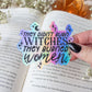 They Didn’t Burn Witches They Burned Women Waterproof Vinyl Sticker | 3”