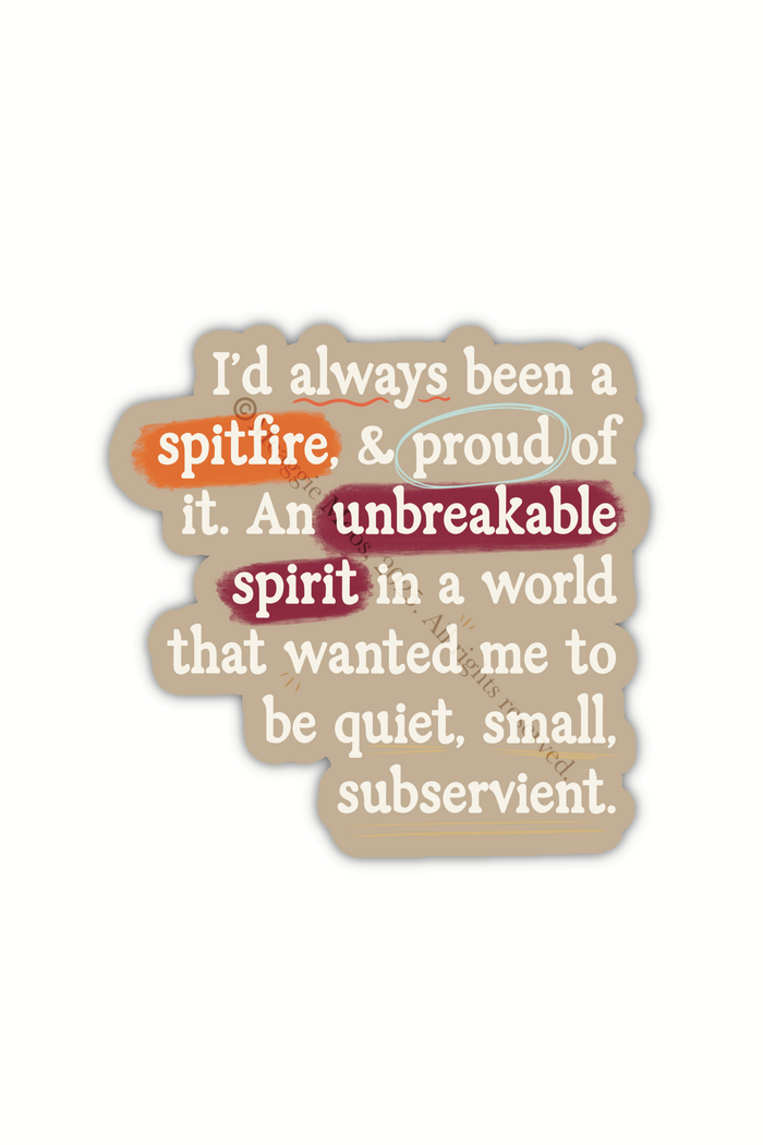 Spark of The Everflame "I'd always been a spitfire, and proud of it. An unbreakable spirit in a world that wanted me to be quiet, small, subservient." quote. Inspired from the novel from The Kindred's Curse Saga by Penn Cole, this officially licensed sticker has a camel background, with white type-writer style text and annotation like highlighting, circling, and underlining. 