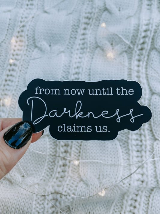 From Now Until The Darkness Claims Us Waterproof Sticker | Throne of Glass | SJM | 3" x 1.42"