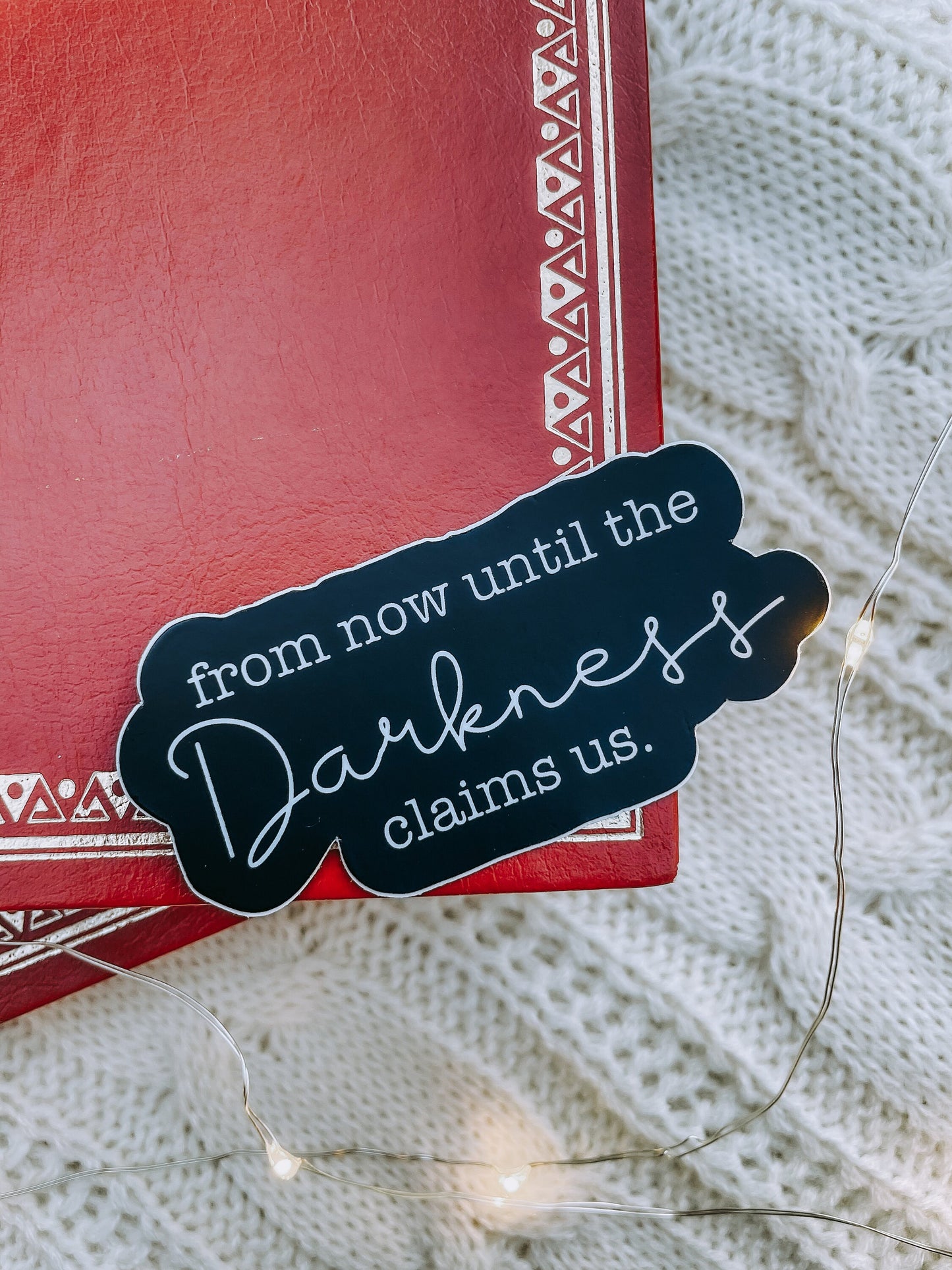 From Now Until The Darkness Claims Us Waterproof Sticker | Throne of Glass | SJM | 3" x 1.42"