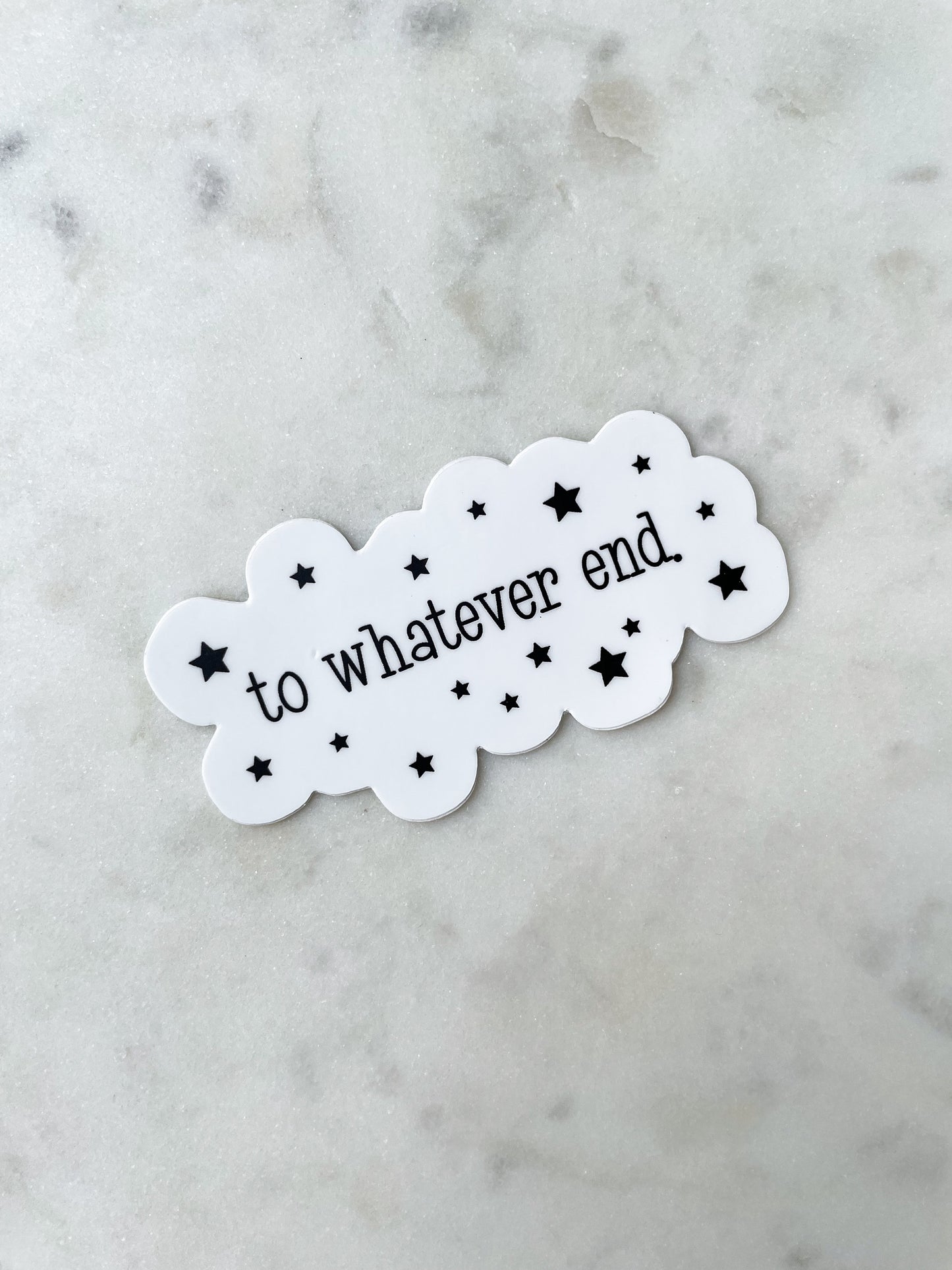 To Whatever End Waterproof Sticker | Throne of Glass | SJM | 3" x 1.57"