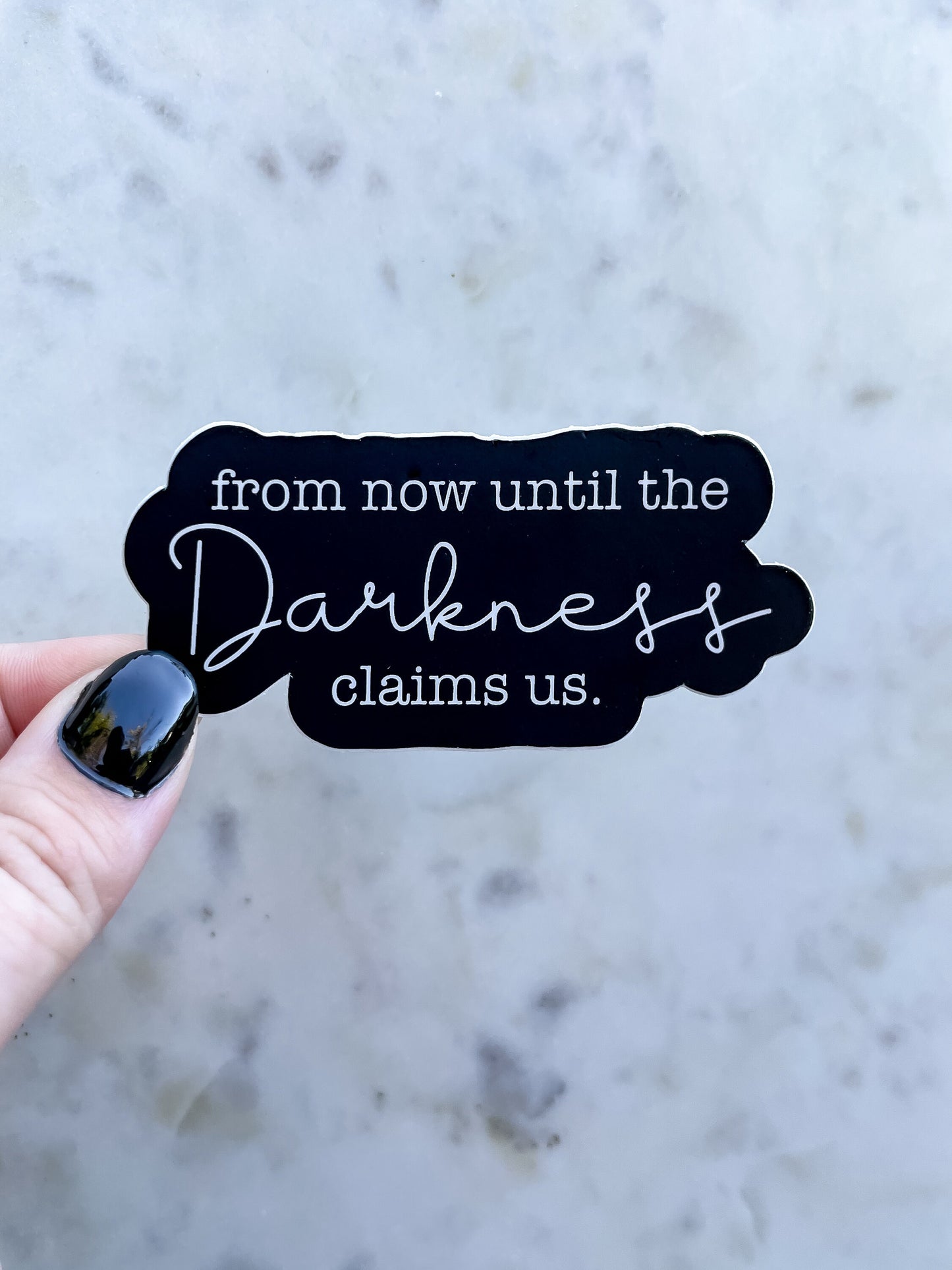 From Now Until The Darkness Claims Us Waterproof Sticker | Throne of Glass | SJM | 3" x 1.42"