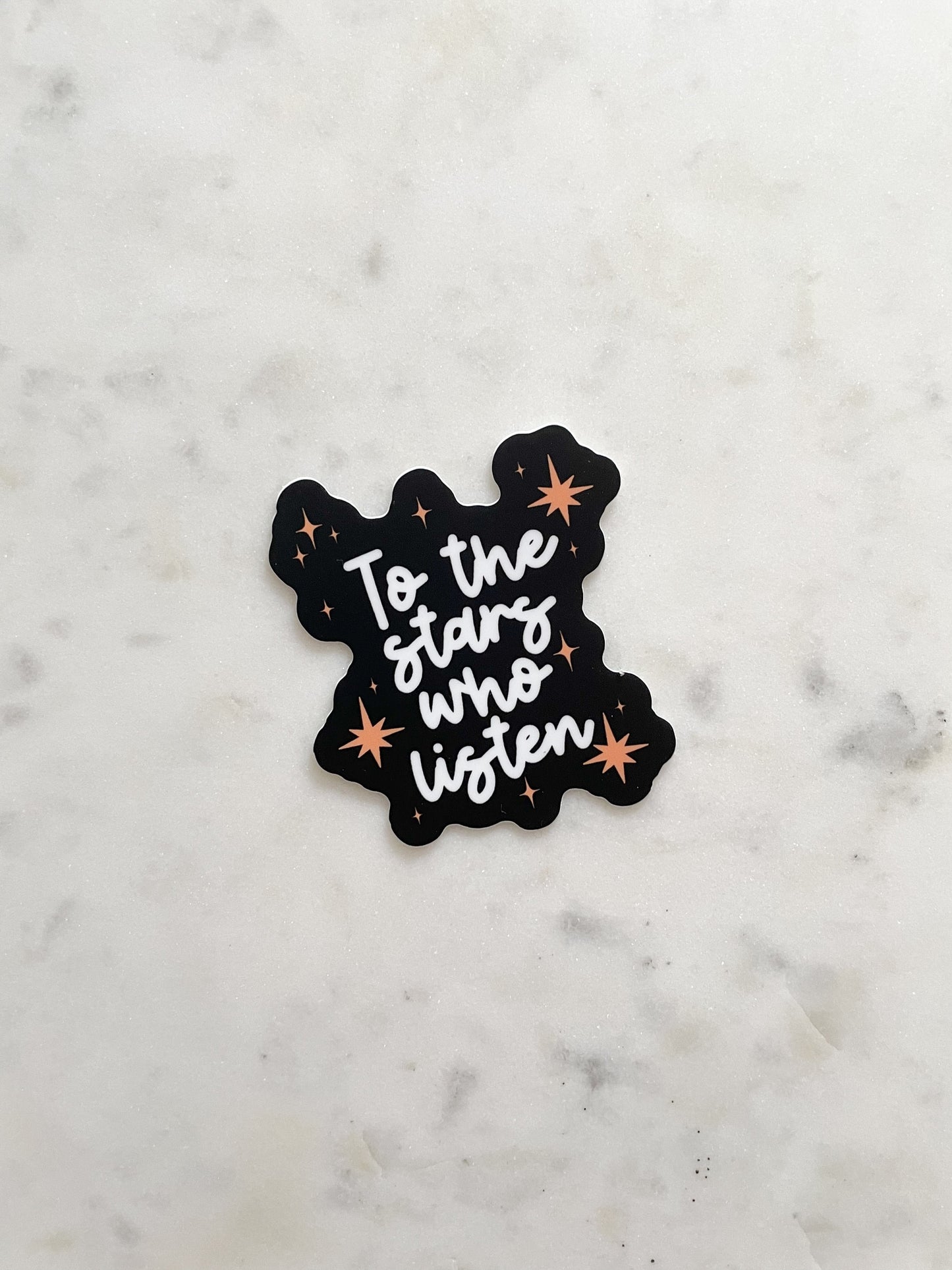 To The Stars Who Listen Waterproof Sticker | A Court of Thorns and Roses | SJM | 2.3"x2.5"