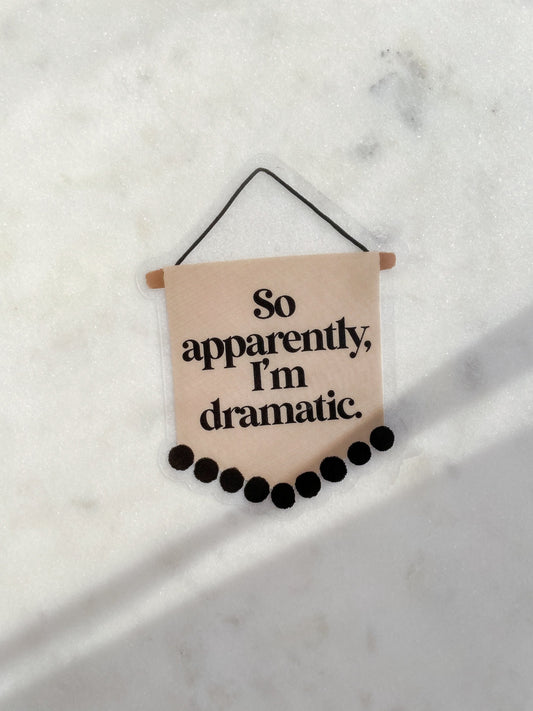 So Apparently I'm Dramatic Waterproof Sticker | 2.28" x 3"