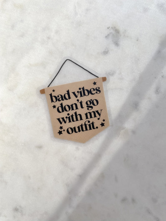 Bad Vibes Don't Go With My Outfit Waterproof Sticker | Transparent Laptop and Water Bottle Sticker | Motivational Quote | 2.42" x 3"