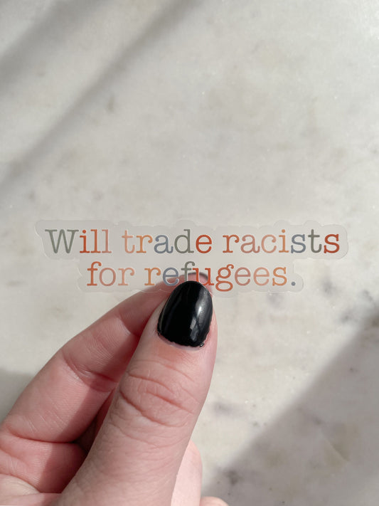 Will Trade Racists For Refugees Waterproof Sticker | 1"x4"