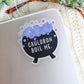 Cauldron Boil Me Waterproof Sticker | A Court of Thorns and Roses | SJM | 2.5”x2.4”