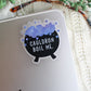 Cauldron Boil Me Waterproof Sticker | A Court of Thorns and Roses | SJM | 2.5”x2.4”