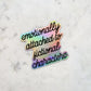 Emotionally Attached To Fictional Characters Holographic Waterproof Sticker | 3"x3"