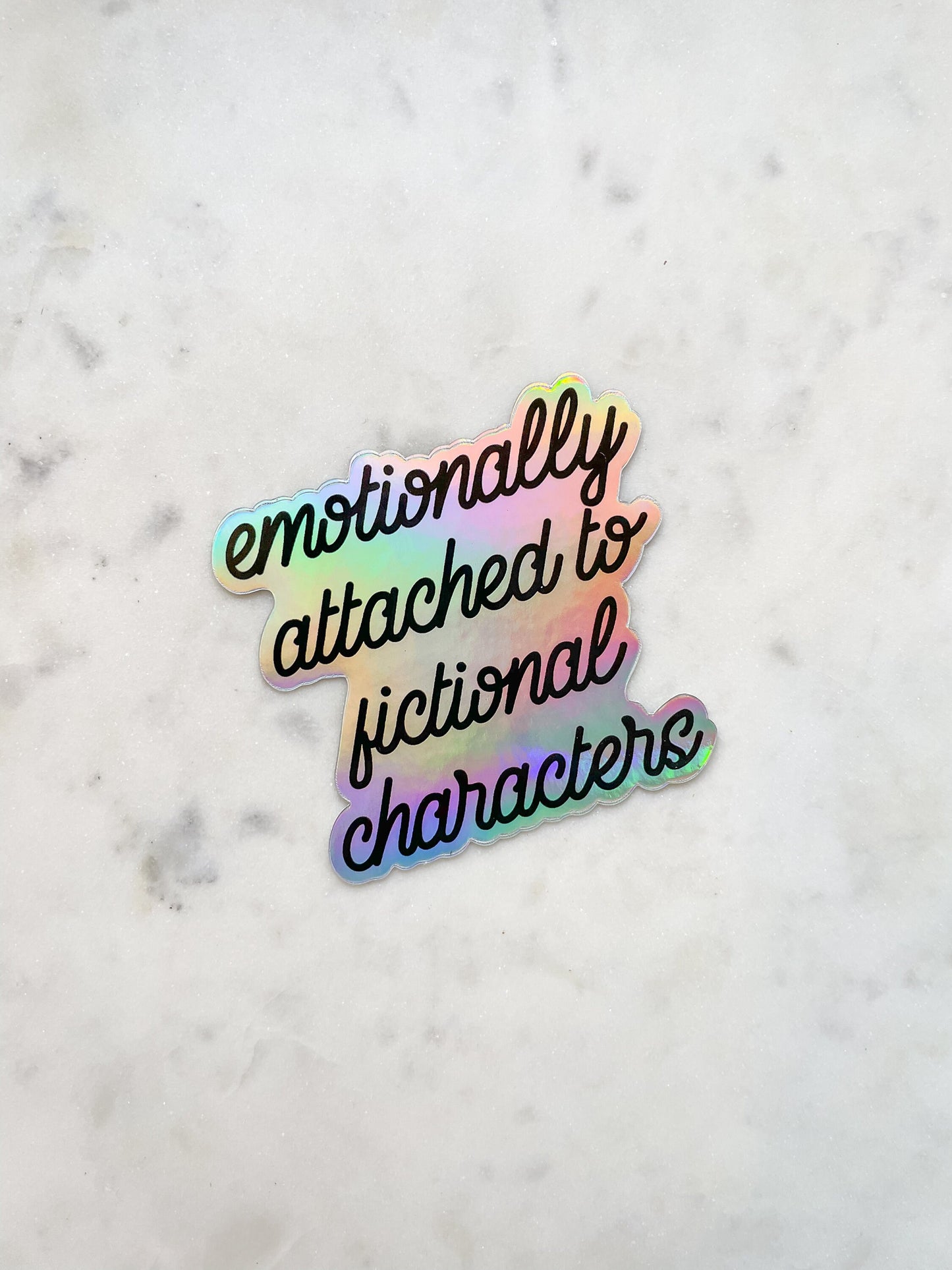 Emotionally Attached To Fictional Characters Holographic Waterproof Sticker | 3"x3"