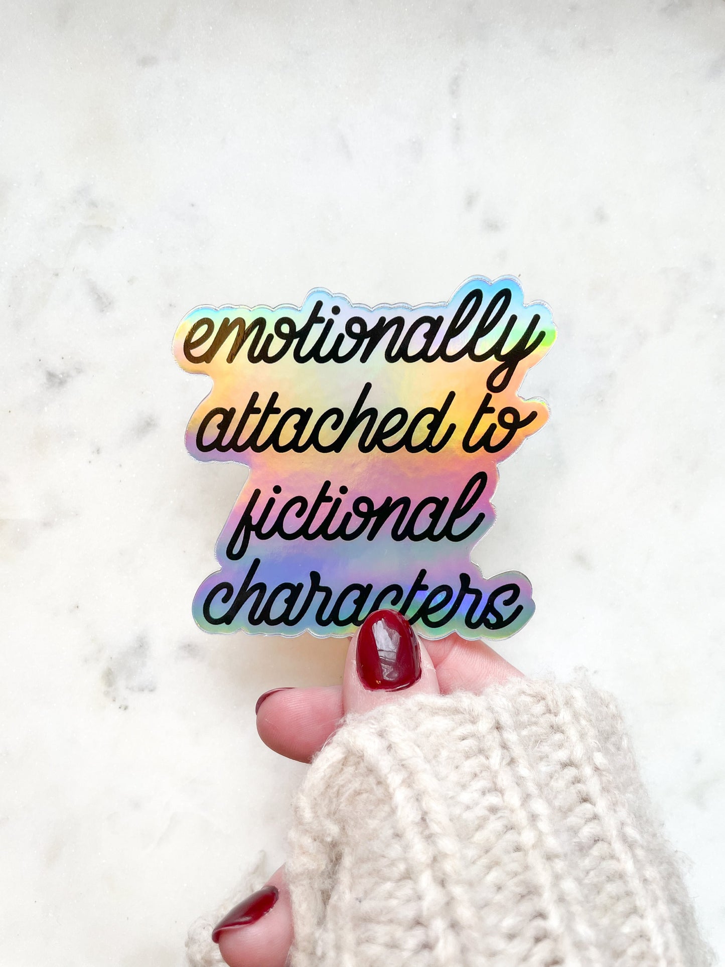 Emotionally Attached To Fictional Characters Holographic Waterproof Sticker | 3"x3"