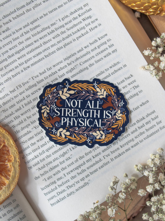 Not All Strength Is Physical Waterproof Sticker | Fourth Wing | 3”x2.3”