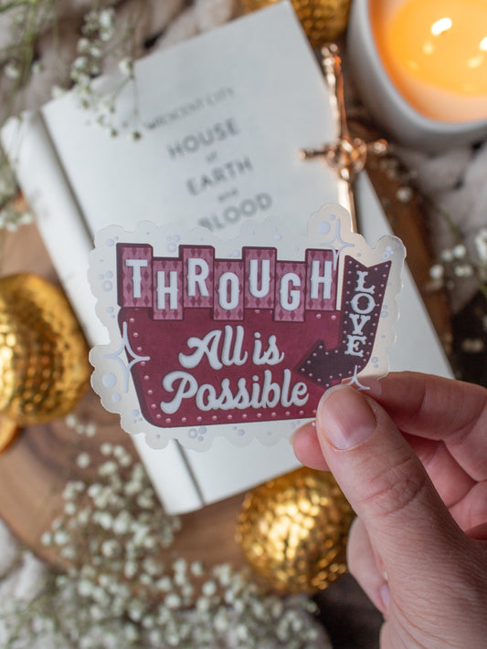 Through Love All Is Possible Waterproof Sticker | Crescent City | SJM | 3"x2.5"