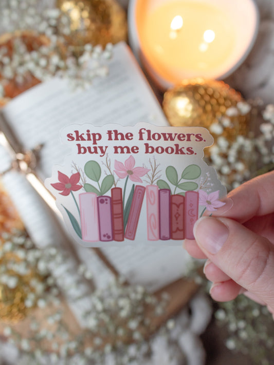 Skip the Flowers Buy Me Books Waterproof Sticker | 3”x2.1”